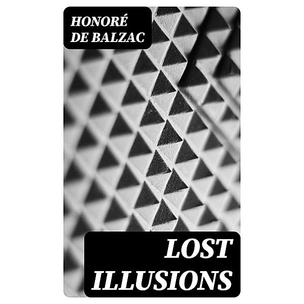 Lost Illusions, Honoré de Balzac