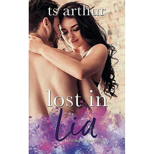 Lost in Lia (Puddles of Love, #2) / Puddles of Love, Ts Arthur