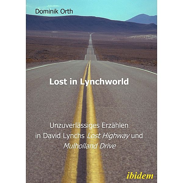 Lost in Lynchworld - Unzuverlässiges Erzählen in David Lynchs Lost Highway und Mulholland Drive, Dominik Orth