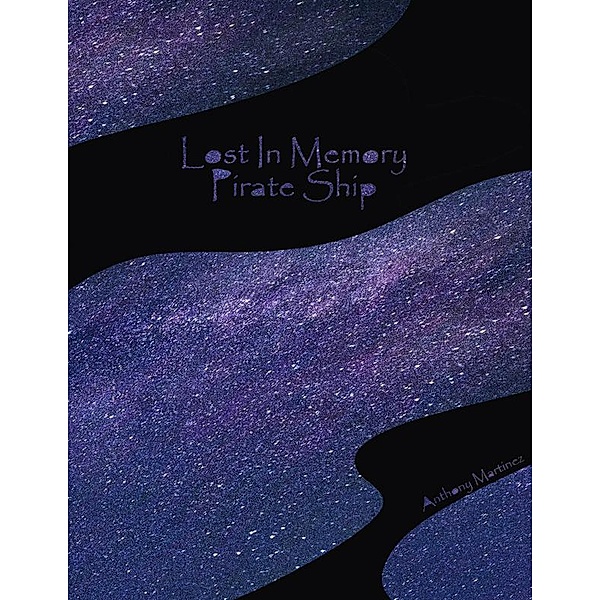Lost In Memory: Pirate Ship (Lost In Memory: Roots) / Lost In Memory: Roots, Anthony Martinez