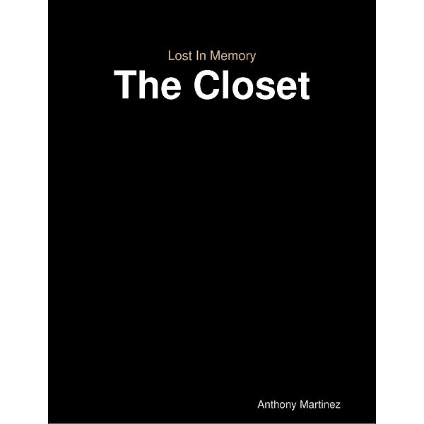 Lost In Memory: The Closet, Anthony Martinez