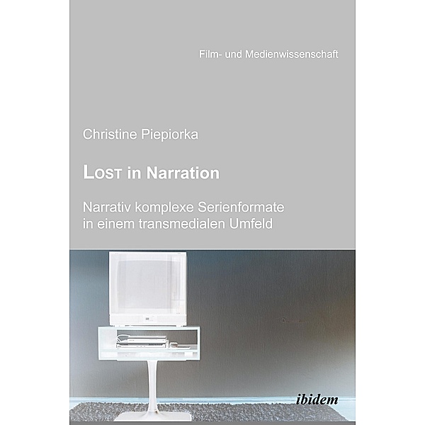 Lost in Narration. Narrativ komplexe Serienformate in einem transmedialen Umfeld, Christine Piepiorka