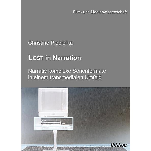 Lost in Narration. Narrativ komplexe Serienformate in einem transmedialen Umfeld, Christine Piepiorka