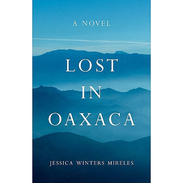 Lost in Oaxaca, Jessica Winters Mireles