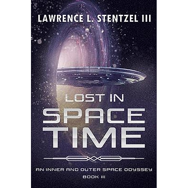 Lost in Space-Time / An Inner and Outer Space Odyssey Bd.3, Lawrence L. Stentzel