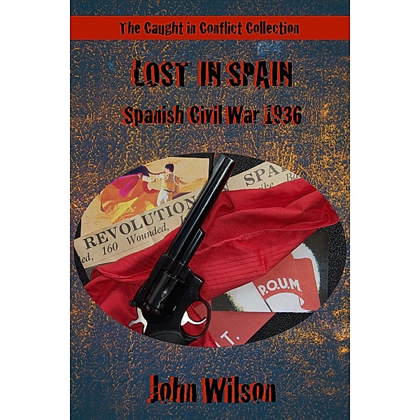 Lost in Spain: Spanish Civil War, 1936 / John Wilson, John Wilson