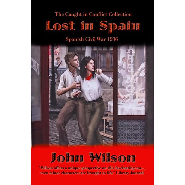 Lost in Spain: Spanish Civil War 1936 (The Caught in Conflict Collection, #7) / The Caught in Conflict Collection, John Wilson