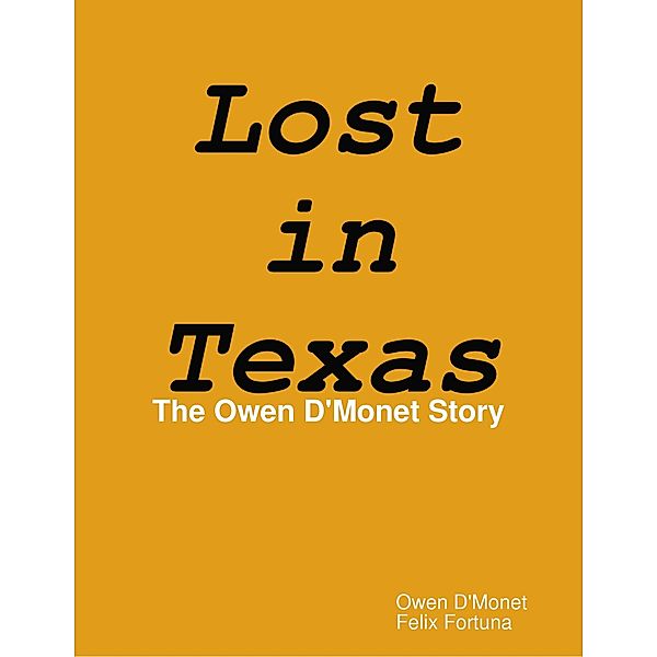 Lost in Texas: The Owen D'Monet Story, Felix Fortuna, Owen D'Monet
