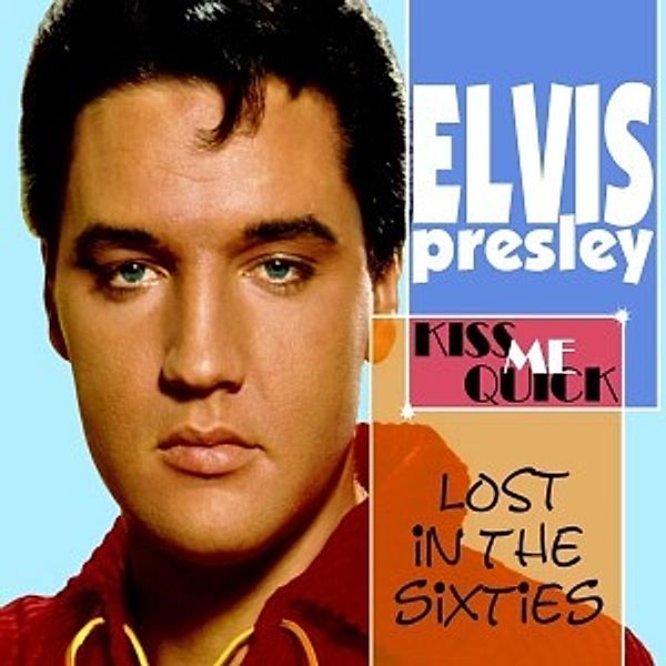 Lost In The 60's: Kiss Me Quick, Elvis Presley