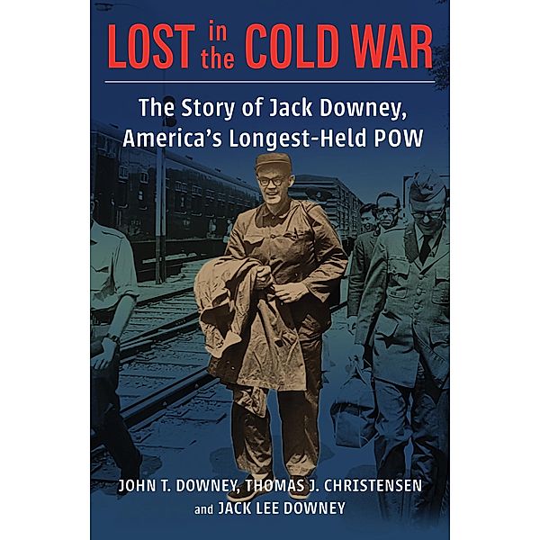 Lost in the Cold War / A Nancy Bernkopf Tucker and Warren I. Cohen Book on American-East Asian Relations, John T. Downey, Thomas Christensen, Jack Downey