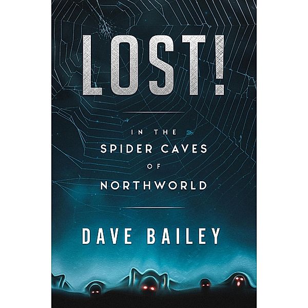 Lost! In The Spider Caves Of Northworld (Thorgaut Kabbisson of NorthWorld, #1) / Thorgaut Kabbisson of NorthWorld, Dave Bailey