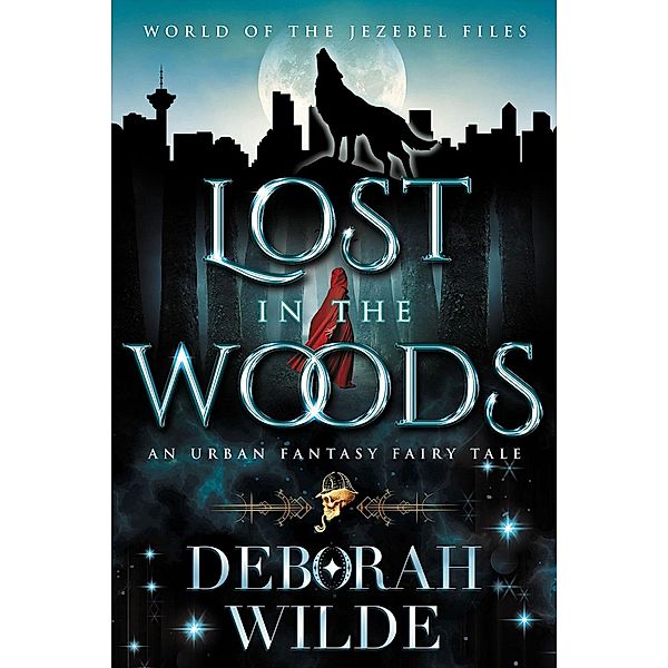 Lost in the Woods: An Urban Fantasy Fairy Tale (World of the Jezebel Files, #2) / World of the Jezebel Files, Deborah Wilde