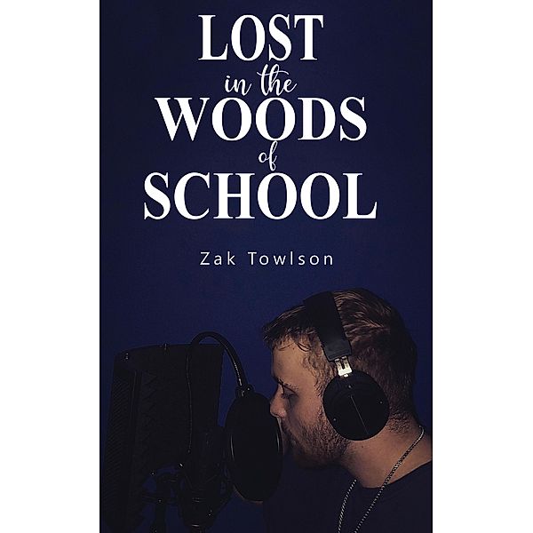 Lost in the Woods of School / Austin Macauley Publishers, Zak Towlson