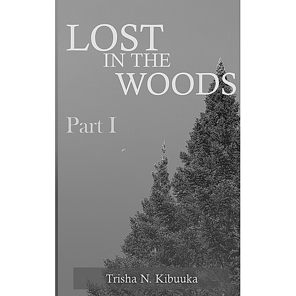 Lost in the Woods - Part 1 / Lost in the Woods, Trisha Kibuuka