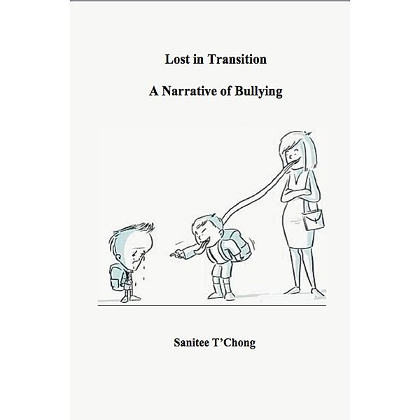 Lost in Transition: A Narrative of Bullying, Sanitee T'Chong