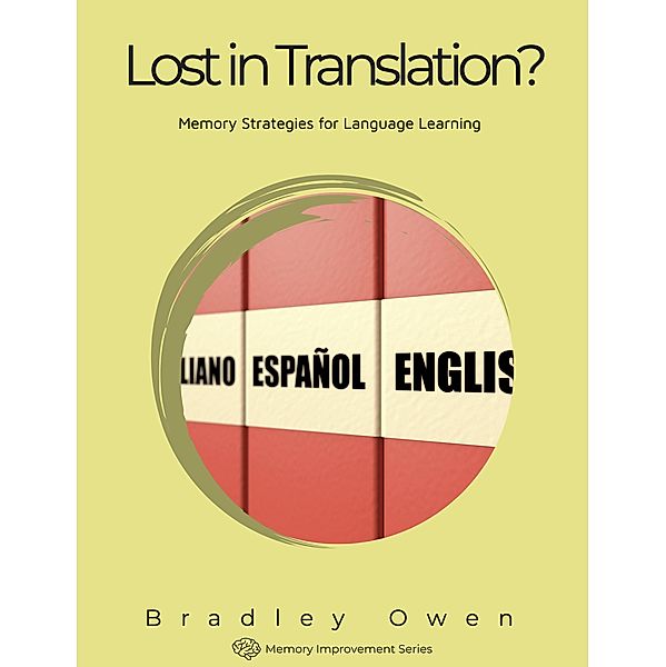 Lost in Translation? Mastering Languages with Memorable Methods (Memory Improvement Series, #1) / Memory Improvement Series, Bradley Owen