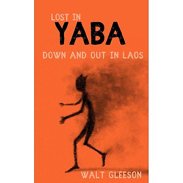 Lost in Yaba: Down and Out in Laos, Walt Gleeson