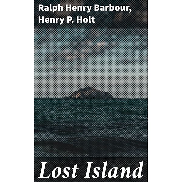 Lost Island, Ralph Henry Barbour, Henry P. Holt