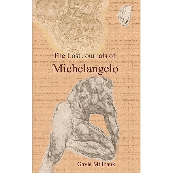 Lost Journals of Michelangelo: Volume II / Gayle Millbank, Gayle Millbank