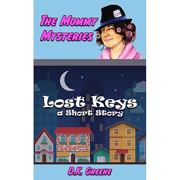 Lost Keys; a Short Story (The Mommy Mysteries, #1) / The Mommy Mysteries, D. K. Greene
