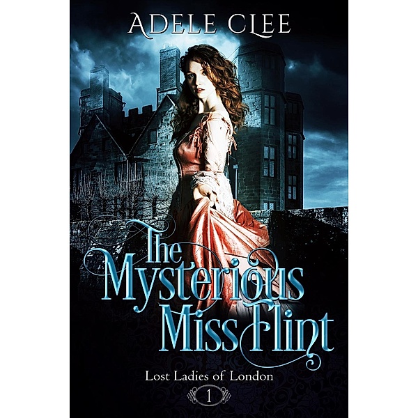 Lost Ladies of London: The Mysterious Miss Flint (Lost Ladies of London, #1), Adele Clee