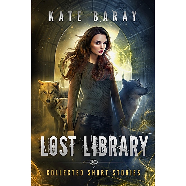 Lost Library Collected Short Stories / Lost Library, Kate Baray