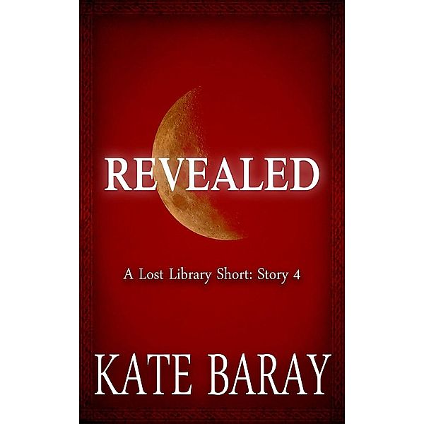 Lost Library: Revealed: Short Story 4 (Lost Library), Kate Baray