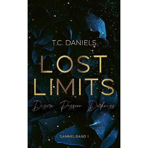 Lost Limits - Desire Passion Darkness / Lost Limits Sammelbände Bd.1, T. C. Daniels