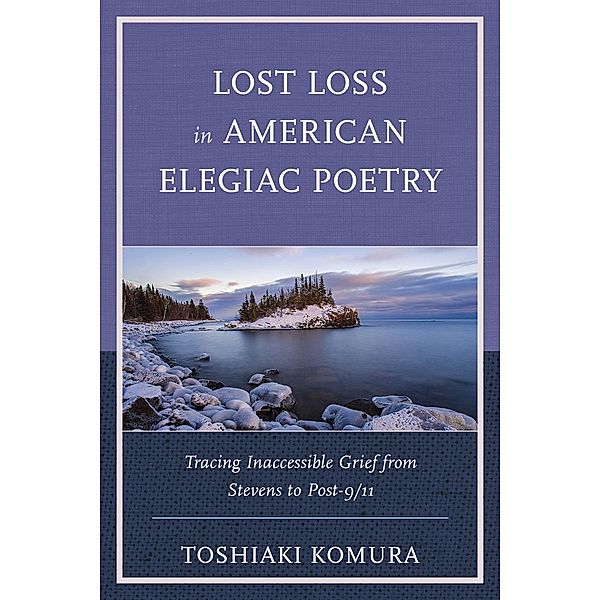 Lost Loss in American Elegiac Poetry / Reading Trauma and Memory, Toshiaki Komura