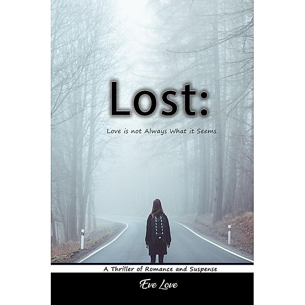 Lost:  Love is not Always What it Seems. A Thriller of Romance and Suspense, Eve Love