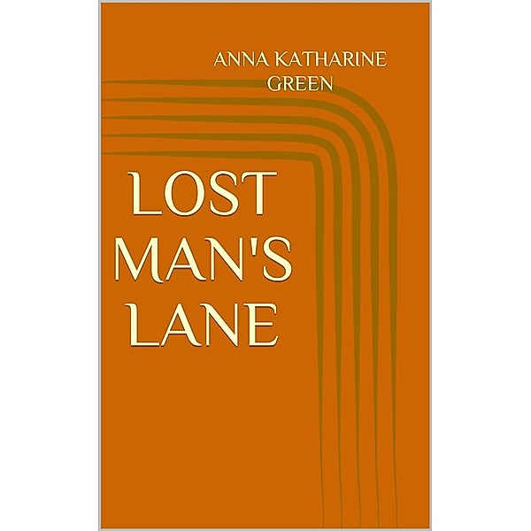Lost Man's Lane, Anna Katharine Green
