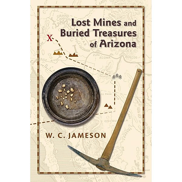 Lost Mines and Buried Treasures of Arizona, W. C. Jameson