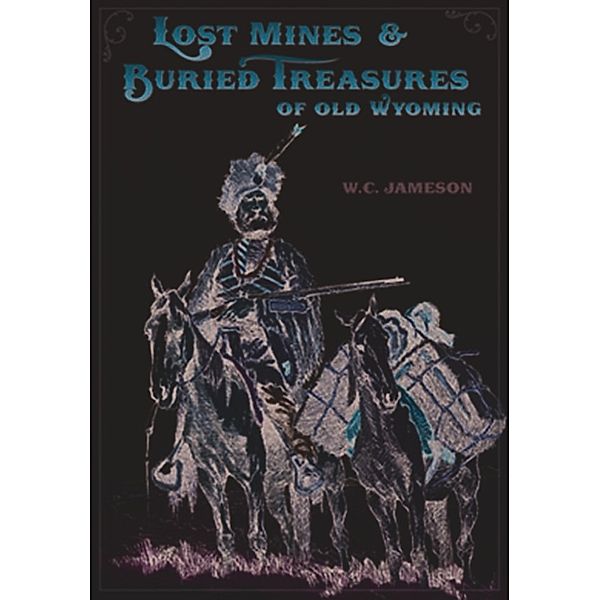 Lost Mines & Buried Treasure of Old Wyoming, W.C. Jameson