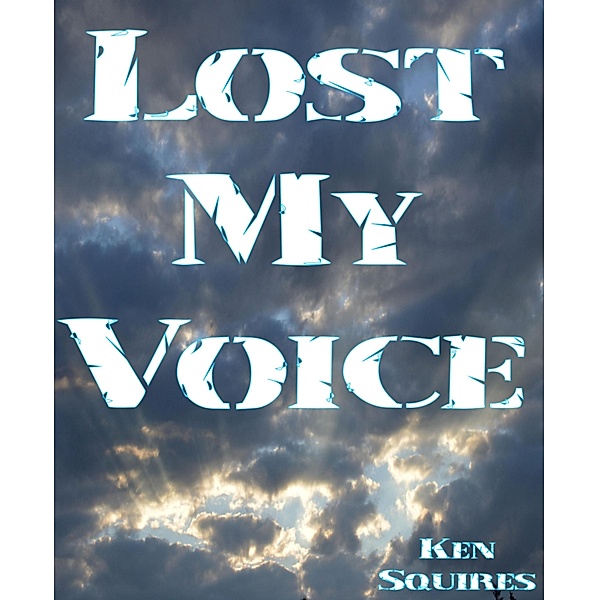 Lost My Voice, Ken Squires