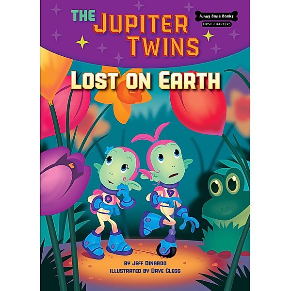 Lost on Earth (Book 2) / Funny Bone Books (TM) First Chapters - The Jupiter Twins, Jeff Dinardo