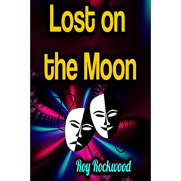 Lost on the Moon, Roy Rockwood