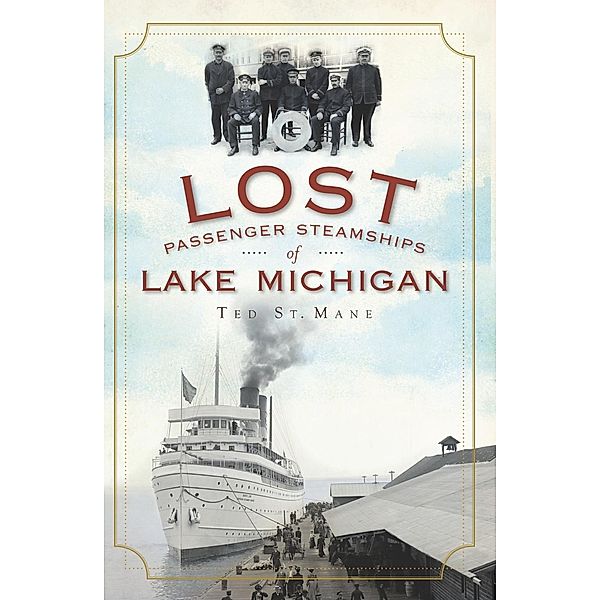 Lost Passenger Steamships of Lake Michigan, Ted St. Mane