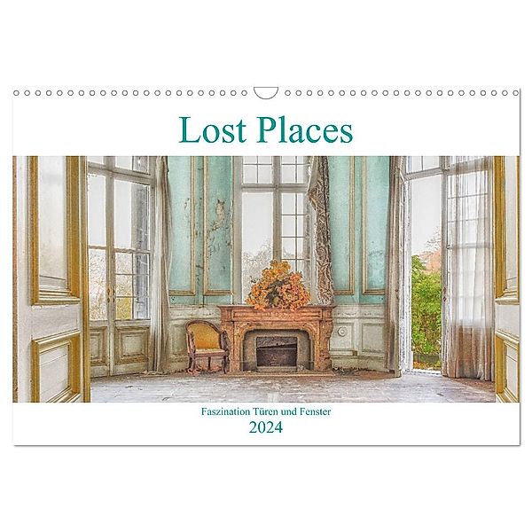 Lost Places - Faszination Türen und Fenster (Wandkalender 2024 DIN A3 quer), CALVENDO Monatskalender, Bettina Hackstein