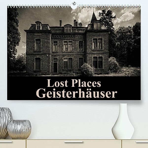 Lost Places Geisterhäuser (Premium, hochwertiger DIN A2 Wandkalender 2023, Kunstdruck in Hochglanz), Carina Buchspies