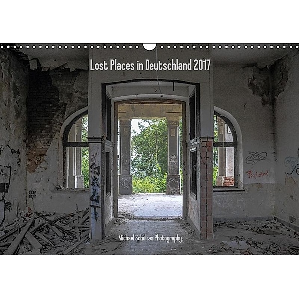 Lost Places in Deutschland 2017 (Wandkalender 2017 DIN A3 quer), Michael Schultes