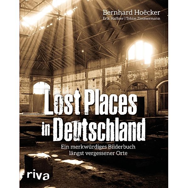 Lost Places in Deutschland, Bernhard Hoëcker, Erik Haffner, Tobias Zimmermann
