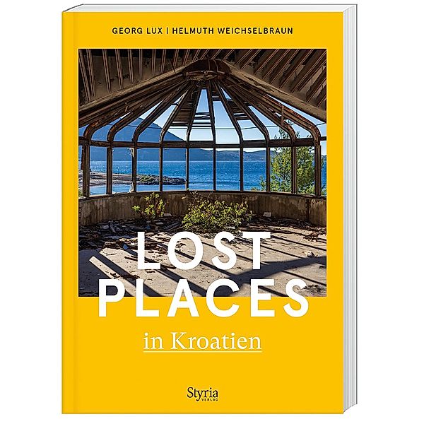 Lost Places in Kroatien, Georg Lux, Helmuth Weichselbraun