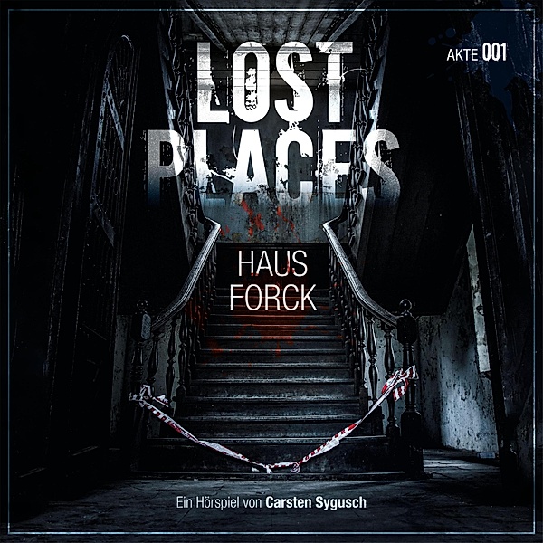 Lost Places - Lost Places, Akte 001: Haus Forck, Carsten Sygusch