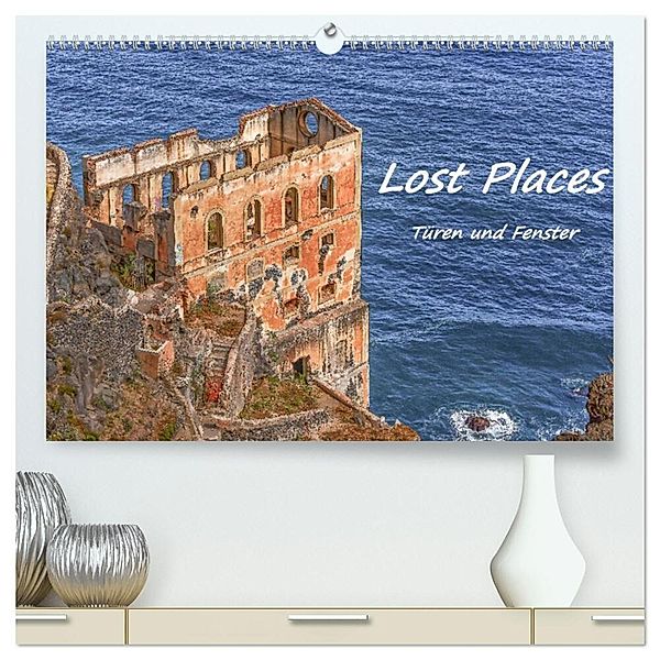 Lost Places - Türen und Fenster (hochwertiger Premium Wandkalender 2025 DIN A2 quer), Kunstdruck in Hochglanz, Calvendo, Bettina Hackstein