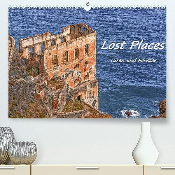 Lost Places - Türen und Fenster (Premium, hochwertiger DIN A2 Wandkalender 2023, Kunstdruck in Hochglanz), Bettina Hackstein