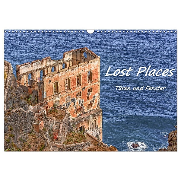 Lost Places - Türen und Fenster (Wandkalender 2024 DIN A3 quer), CALVENDO Monatskalender, Bettina Hackstein