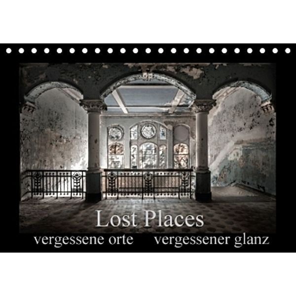 Lost Places - vergessene orte vergessener glanz (Tischkalender 2016 DIN A5 quer), Oliver Jerneizig