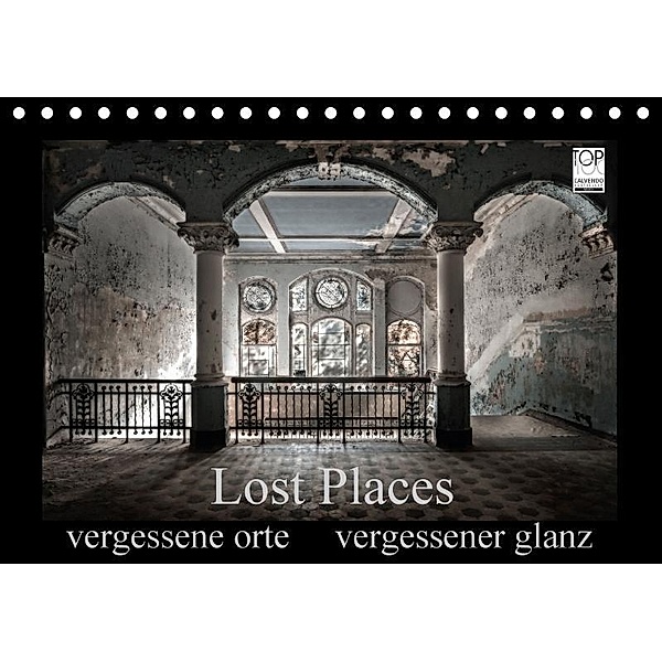 Lost Places - vergessene orte vergessener glanz (Tischkalender 2017 DIN A5 quer), Oliver Jerneizig