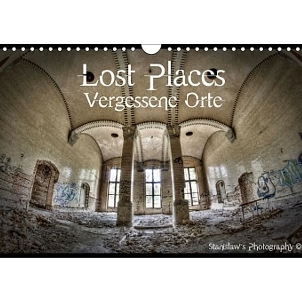 Lost Places, Vergessene Orte (Wandkalender 2017 DIN A4 quer), Stanislaw s Photography