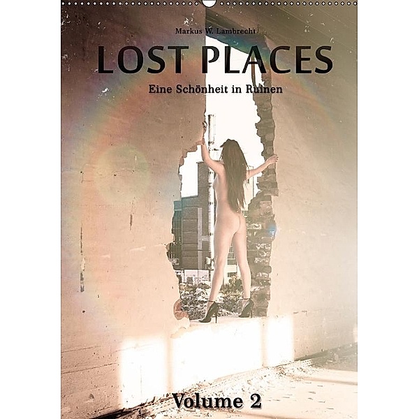 Lost Places Volume 2 (Wandkalender 2017 DIN A2 hoch), Markus W. Lambrecht